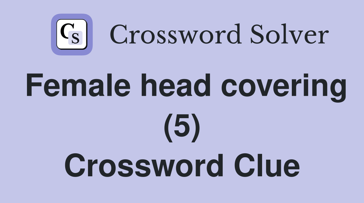 Female head covering (5) Crossword Clue Answers Crossword Solver